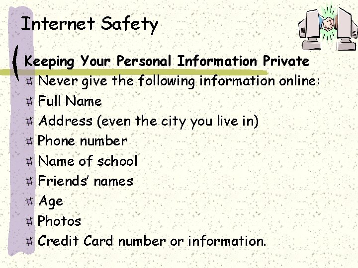 Internet Safety Keeping Your Personal Information Private Never give the following information online: Full