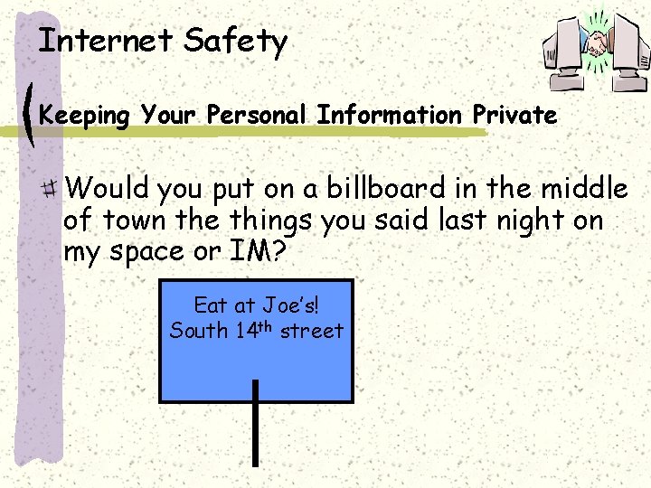 Internet Safety Keeping Your Personal Information Private Would you put on a billboard in