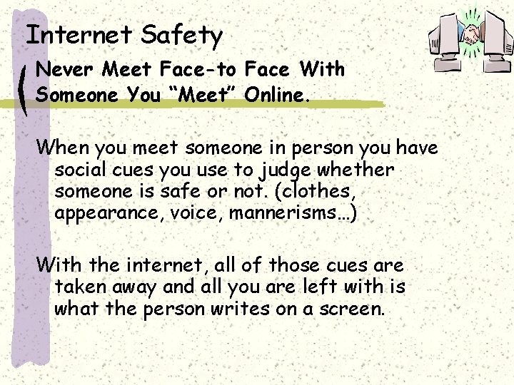 Internet Safety Never Meet Face-to Face With Someone You “Meet” Online. When you meet