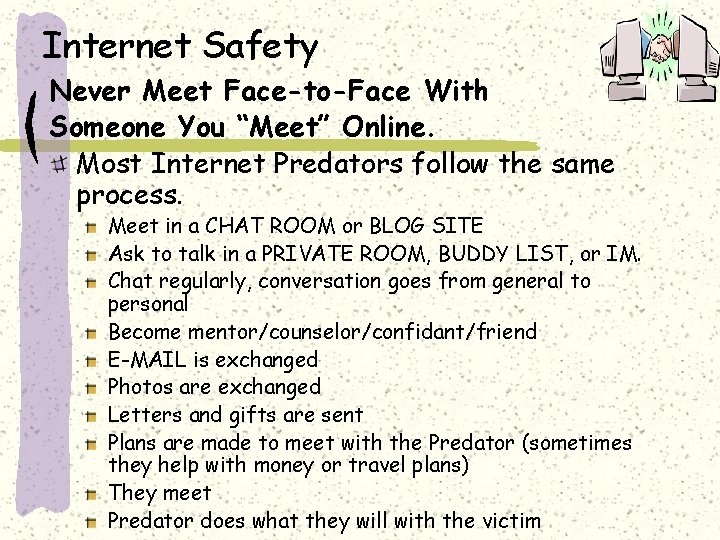 Internet Safety Never Meet Face-to-Face With Someone You “Meet” Online. Most Internet Predators follow