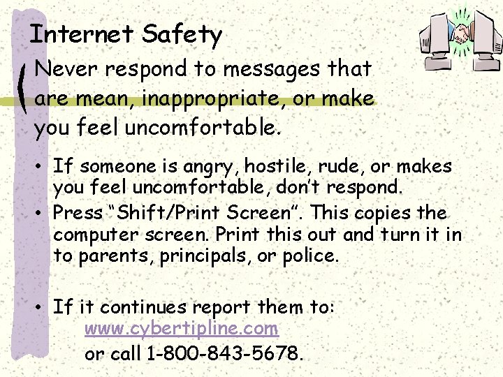 Internet Safety Never respond to messages that are mean, inappropriate, or make you feel