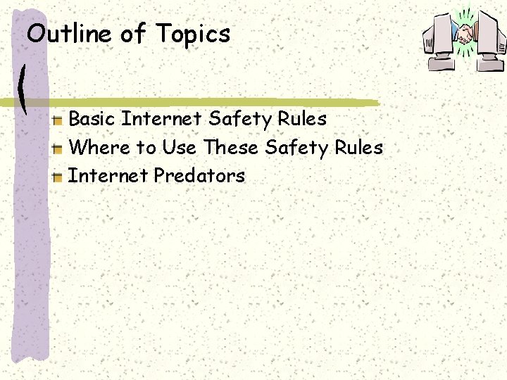 Outline of Topics Basic Internet Safety Rules Where to Use These Safety Rules Internet