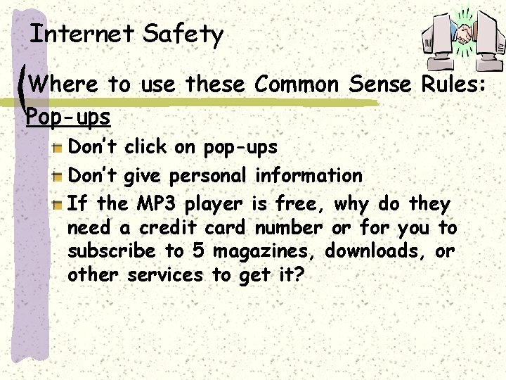 Internet Safety Where to use these Common Sense Rules: Pop-ups Don’t click on pop-ups