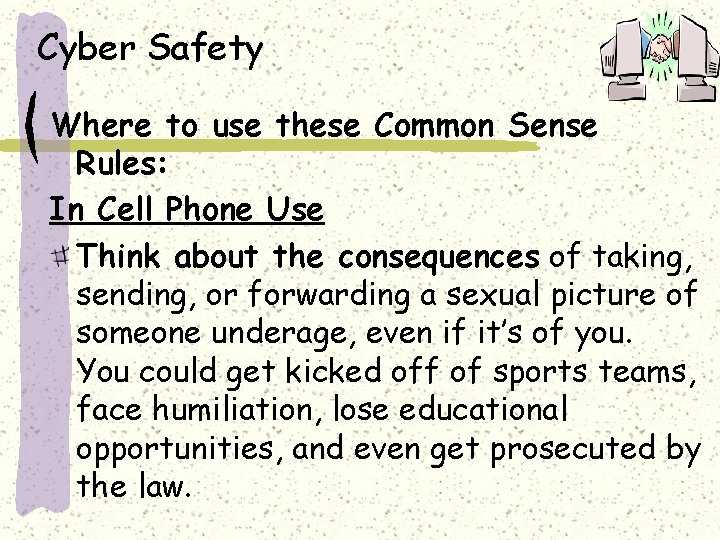 Cyber Safety Where to use these Common Sense Rules: In Cell Phone Use Think