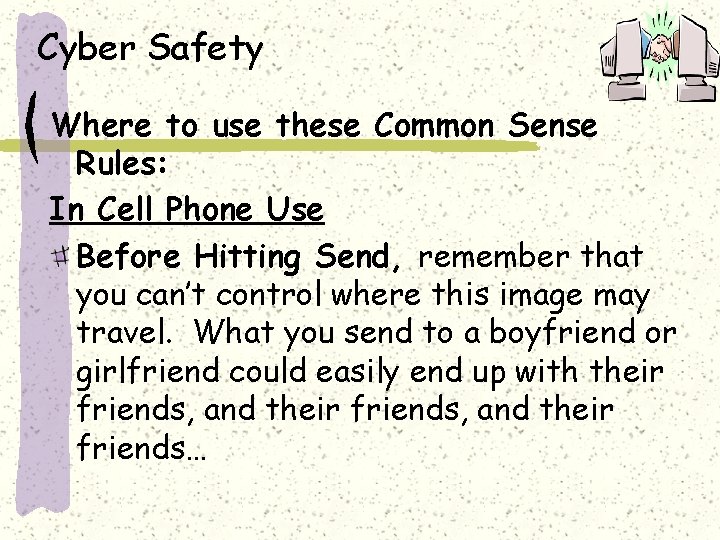 Cyber Safety Where to use these Common Sense Rules: In Cell Phone Use Before