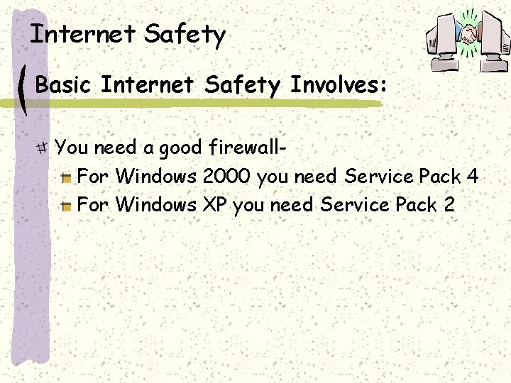 Internet Safety Basic Internet Safety Involves: You need a good firewall. For Windows 2000