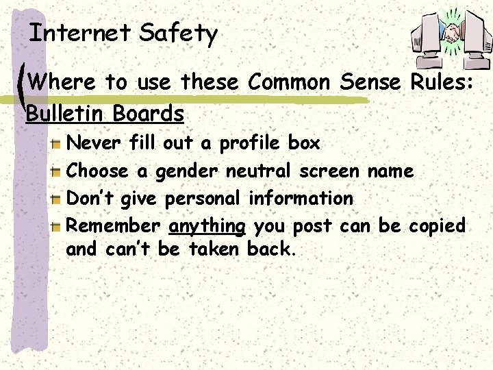 Internet Safety Where to use these Common Sense Rules: Bulletin Boards Never fill out