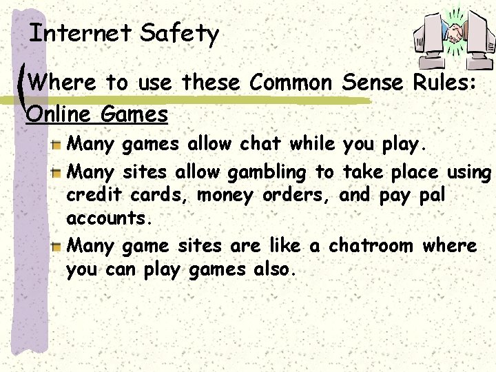 Internet Safety Where to use these Common Sense Rules: Online Games Many games allow