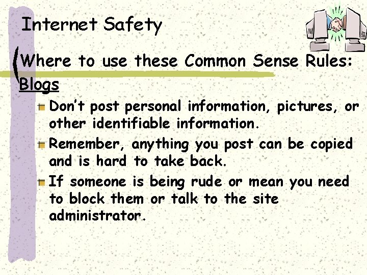 Internet Safety Where to use these Common Sense Rules: Blogs Don’t post personal information,