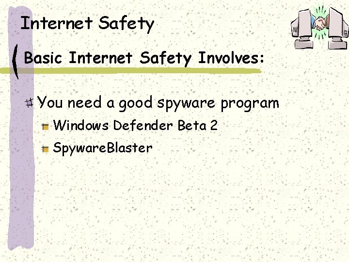 Internet Safety Basic Internet Safety Involves: You need a good spyware program Windows Defender