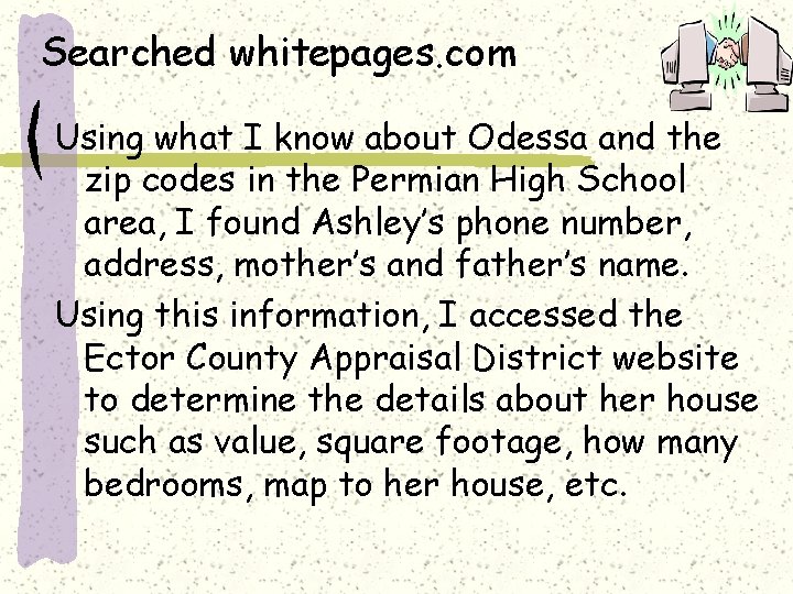Searched whitepages. com Using what I know about Odessa and the zip codes in