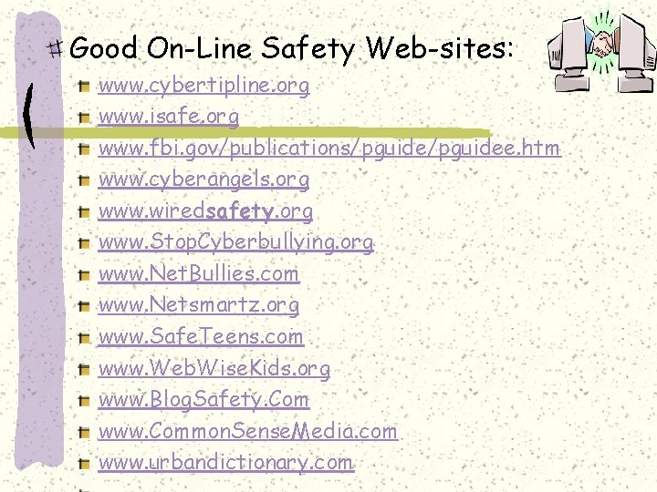 Good On-Line Safety Web-sites: www. cybertipline. org www. isafe. org www. fbi. gov/publications/pguidee. htm