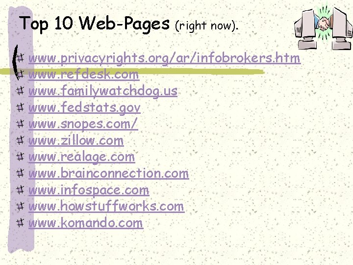 Top 10 Web-Pages (right now). www. privacyrights. org/ar/infobrokers. htm www. refdesk. com www. familywatchdog.