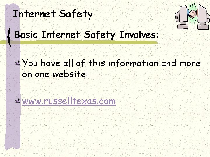 Internet Safety Basic Internet Safety Involves: You have all of this information and more