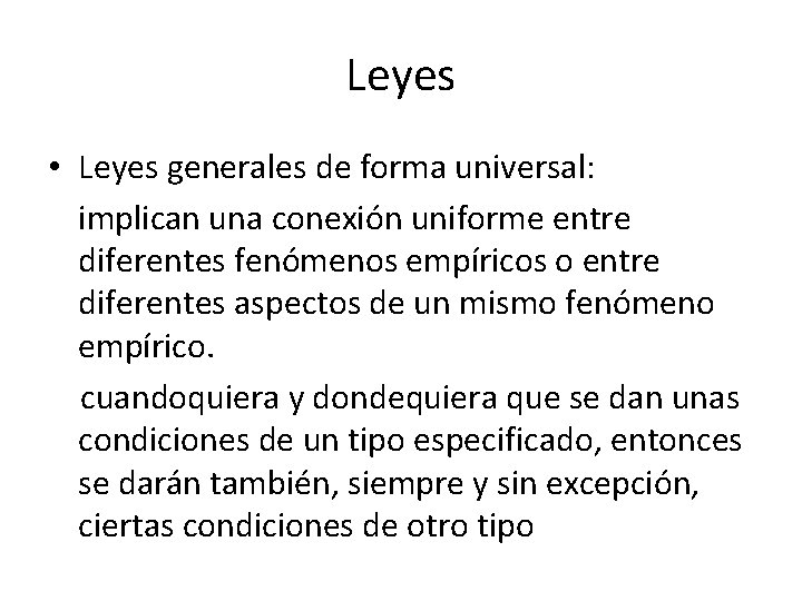 Leyes • Leyes generales de forma universal: implican una conexión uniforme entre diferentes fenómenos