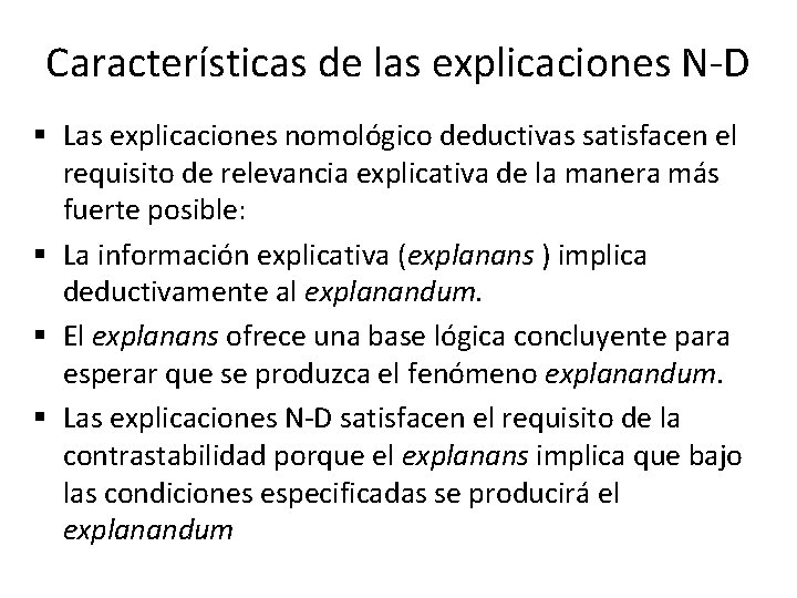 Características de las explicaciones N-D § Las explicaciones nomológico deductivas satisfacen el requisito de