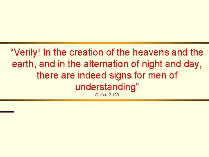 “Verily! In the creation of the heavens and the earth, and in the alternation