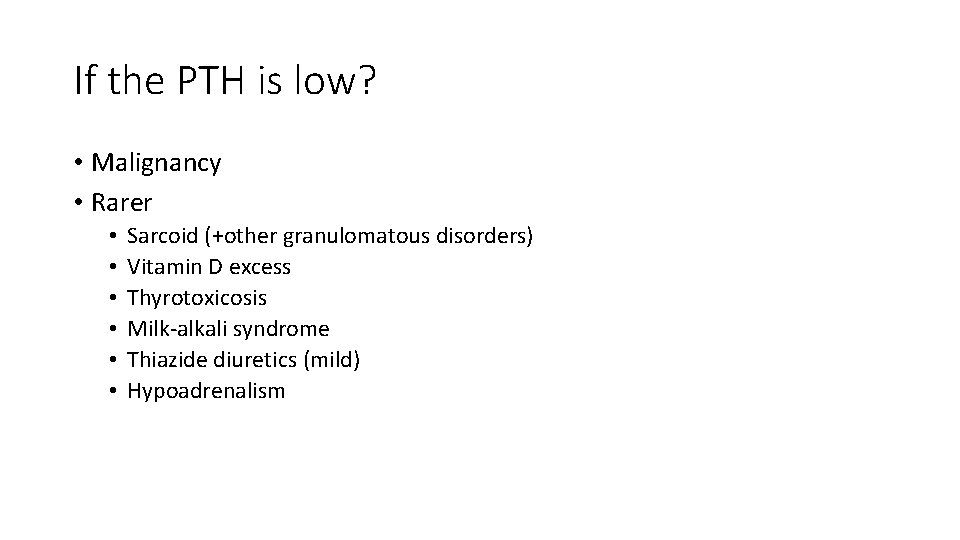 If the PTH is low? • Malignancy • Rarer • • • Sarcoid (+other
