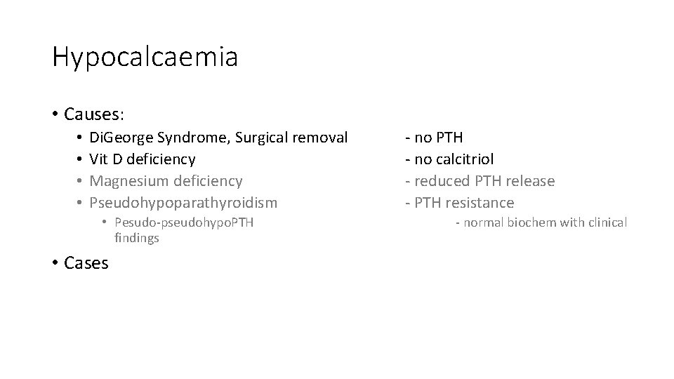 Hypocalcaemia • Causes: • • Di. George Syndrome, Surgical removal Vit D deficiency Magnesium