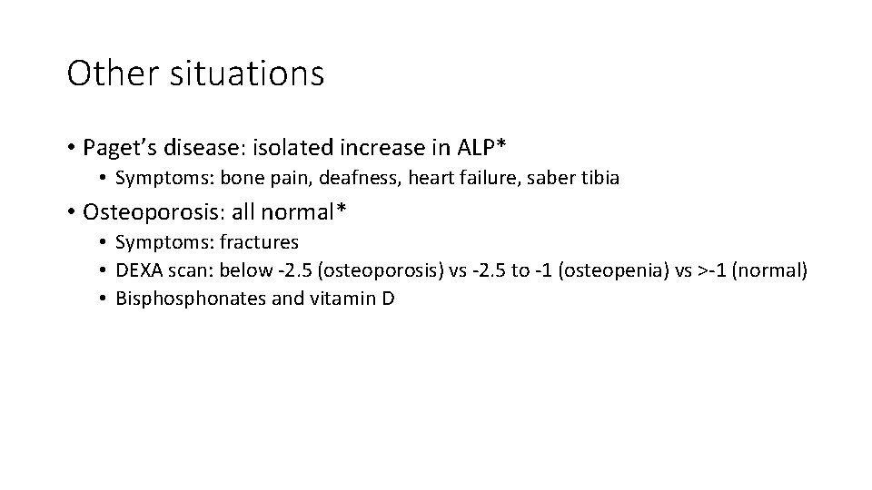 Other situations • Paget’s disease: isolated increase in ALP* • Symptoms: bone pain, deafness,