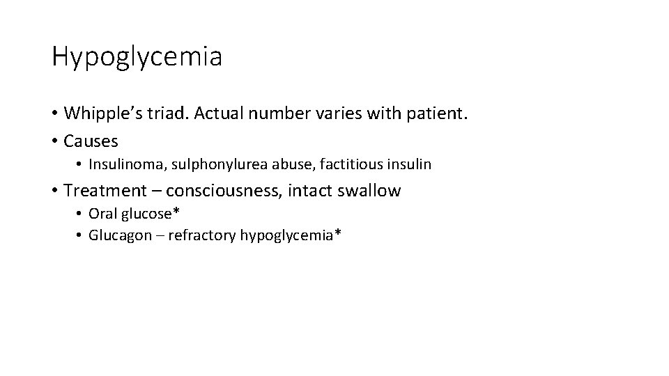Hypoglycemia • Whipple’s triad. Actual number varies with patient. • Causes • Insulinoma, sulphonylurea
