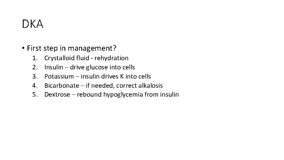 DKA • First step in management? 1. 2. 3. 4. 5. Crystalloid fluid -