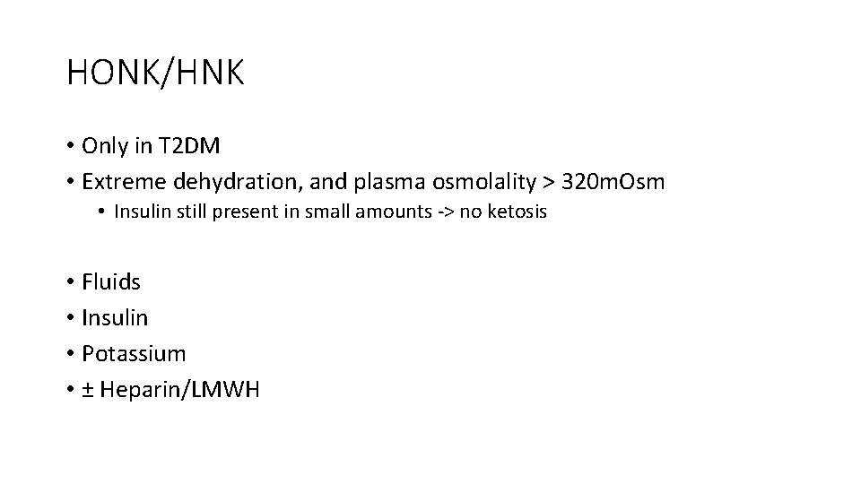 HONK/HNK • Only in T 2 DM • Extreme dehydration, and plasma osmolality >