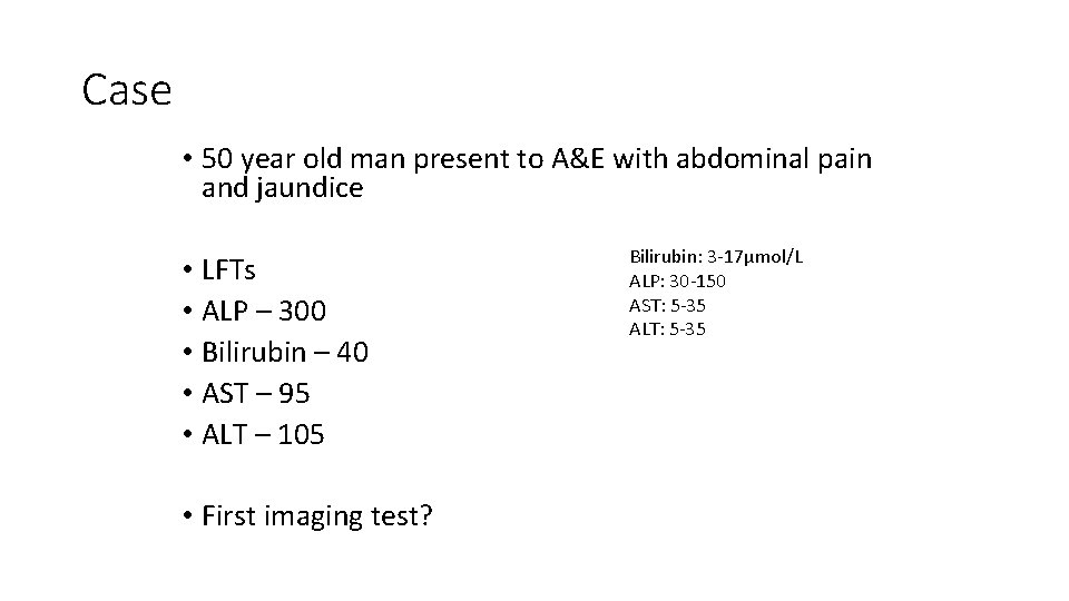 Case • 50 year old man present to A&E with abdominal pain and jaundice
