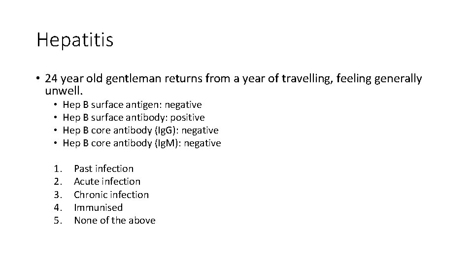 Hepatitis • 24 year old gentleman returns from a year of travelling, feeling generally