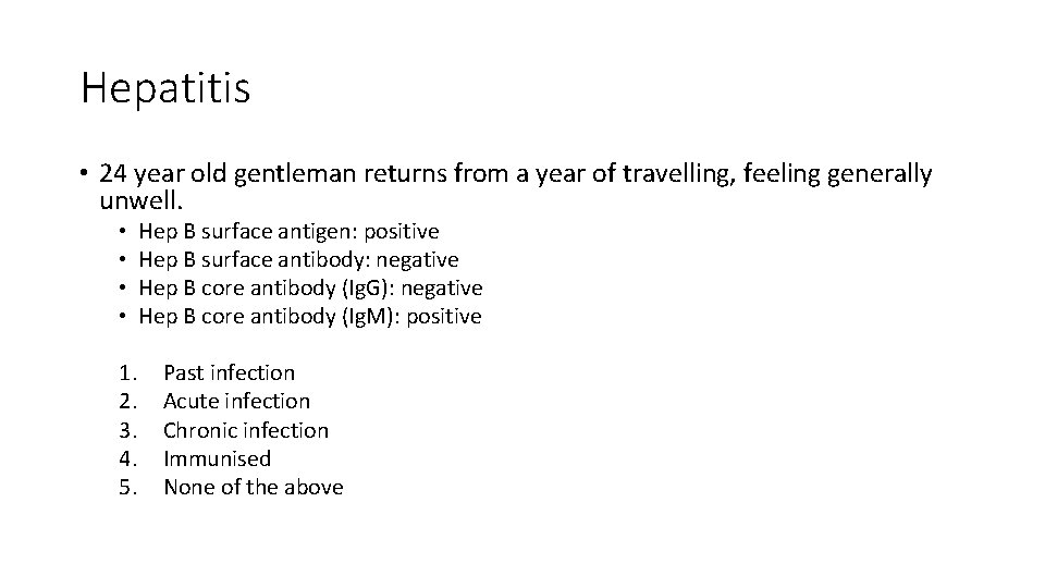 Hepatitis • 24 year old gentleman returns from a year of travelling, feeling generally