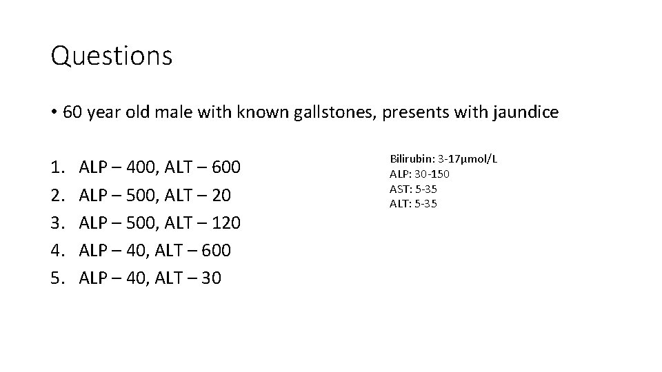 Questions • 60 year old male with known gallstones, presents with jaundice 1. 2.
