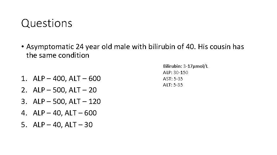 Questions • Asymptomatic 24 year old male with bilirubin of 40. His cousin has