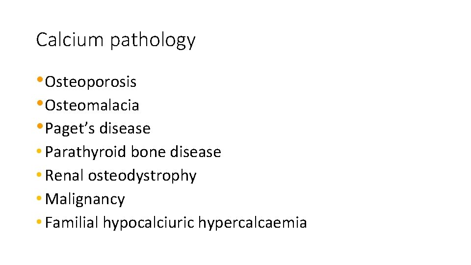 Calcium pathology • Osteoporosis • Osteomalacia • Paget’s disease • Parathyroid bone disease •