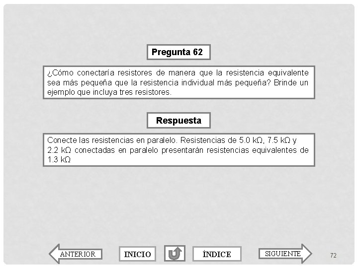 Pregunta 62 ¿Cómo conectaría resistores de manera que la resistencia equivalente sea más pequeña