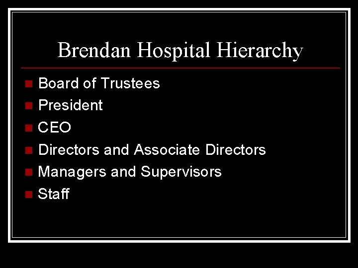 Brendan Hospital Hierarchy Board of Trustees n President n CEO n Directors and Associate
