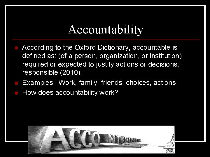 Accountability n n n According to the Oxford Dictionary, accountable is defined as: (of