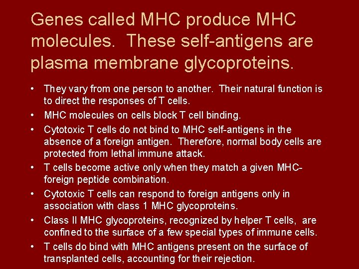 Genes called MHC produce MHC molecules. These self-antigens are plasma membrane glycoproteins. • They