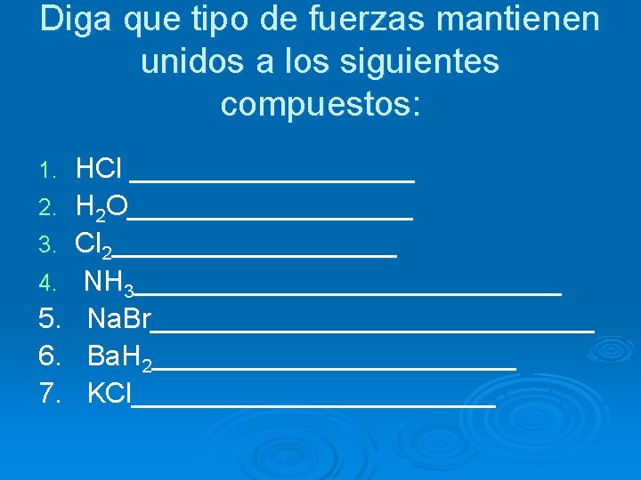 Diga que tipo de fuerzas mantienen unidos a los siguientes compuestos: 1. 2. 3.