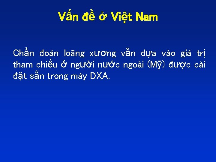 Vấn đề ở Việt Nam Chẩn đoán loãng xương vẫn dựa vào giá trị