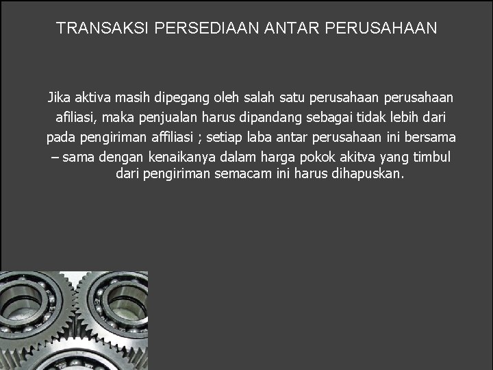 TRANSAKSI PERSEDIAAN ANTAR PERUSAHAAN Jika aktiva masih dipegang oleh salah satu perusahaan afiliasi, maka