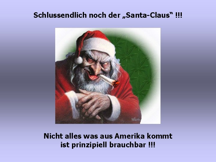 Schlussendlich noch der „Santa-Claus“ !!! Nicht alles was aus Amerika kommt ist prinzipiell brauchbar