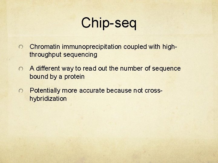 Chip-seq Chromatin immunoprecipitation coupled with highthroughput sequencing A different way to read out the