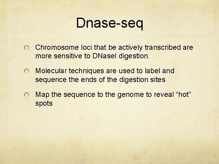 Dnase-seq Chromosome loci that be actively transcribed are more sensitive to DNase. I digestion.