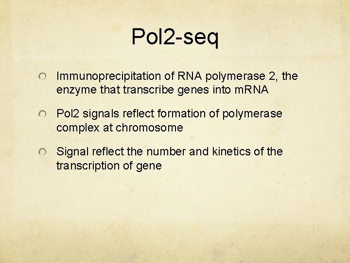 Pol 2 -seq Immunoprecipitation of RNA polymerase 2, the enzyme that transcribe genes into