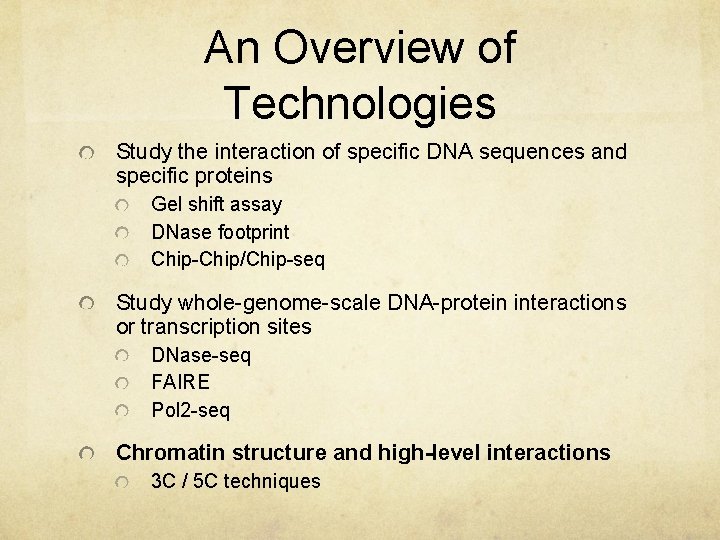 An Overview of Technologies Study the interaction of specific DNA sequences and specific proteins