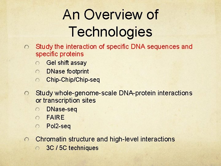 An Overview of Technologies Study the interaction of specific DNA sequences and specific proteins