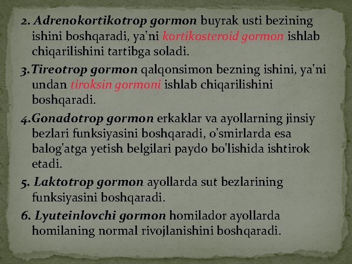 2. Adrenokortikotrop gormon buyrak usti bezining ishini boshqaradi, ya'ni kortikosteroid gormon ishlab chiqarilishini tartibga