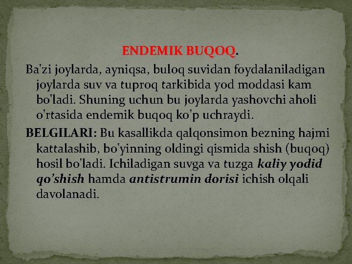 ENDEMIK BUQOQ Ba'zi joylarda, ayniqsa, buloq suvidan foydalaniladigan joylarda suv va tuproq tarkibida yod