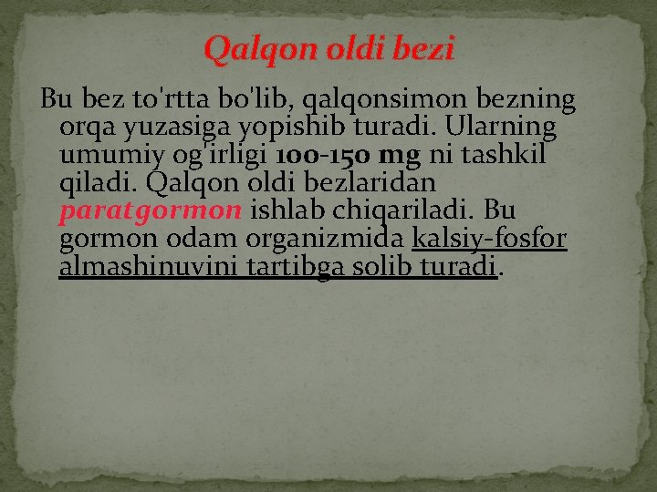 Qalqon oldi bezi Bu bez to'rtta bo'lib, qalqonsimon bezning orqa yuzasiga yopishib turadi. Ularning