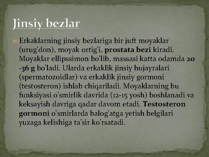 Jinsiy bezlar Erkaklarning jinsiy bezlariga bir juft moyaklar (urug'don), moyak ortig'i, prostata bezi kiradi.